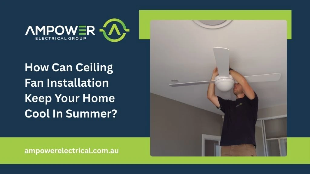 how-can-ceiling-fan-installation-keep-your-home-cool-in-summer